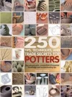 250 Tips, Techniques, and Trade Secrets for Potters: The Indispensable Compendium of Essential Knowledge and Troubleshooting Tips артикул 724a.